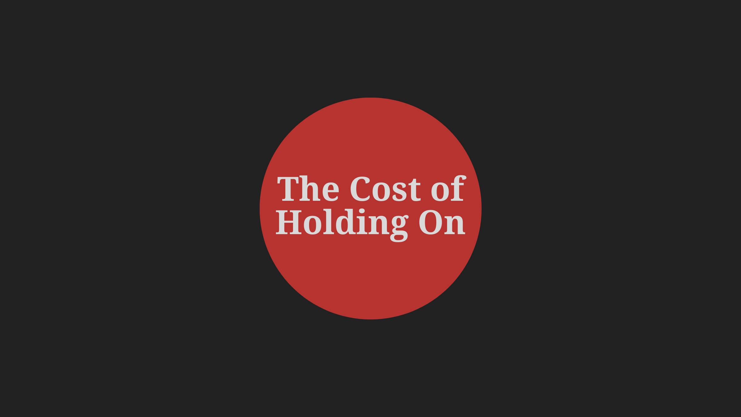 The Cost of Holding On